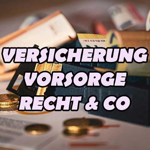 Versicherung, Vorsorge, Recht & Co